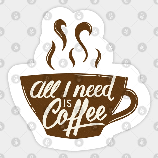 All I Need Is Coffee Sticker by HassibDesign